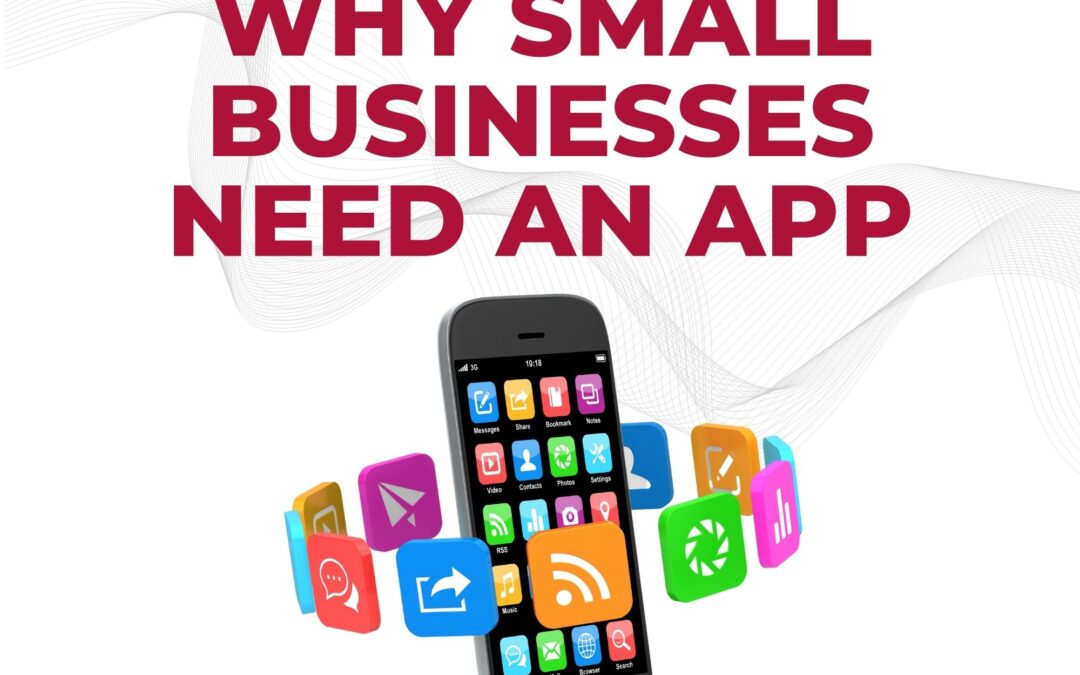 WHY SMALL BUSINESSES NEED AN APP